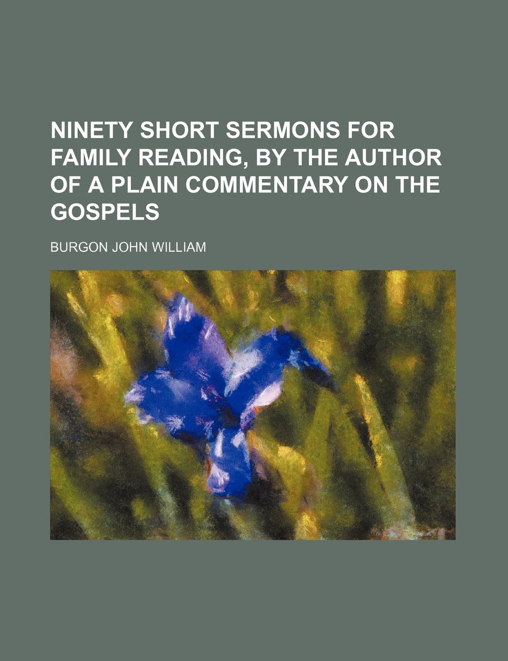 Ninety Short Sermons for Family Reading, by the Author of a Plain Commentary on the Gospels Books