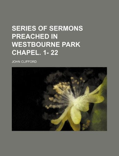 Series of Sermons Preached in Westbourne Park Chapel. 1- 22 Books
