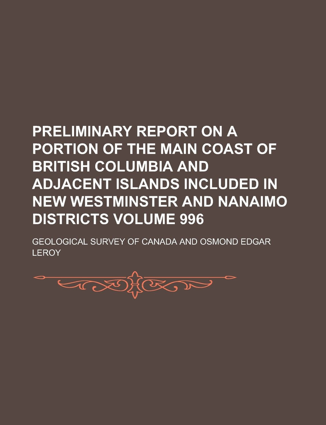 Preliminary report on a portion of the main coast of British Columbia and adjacent islands included in New Westminster and Nanaimo districts Volume 996 Books