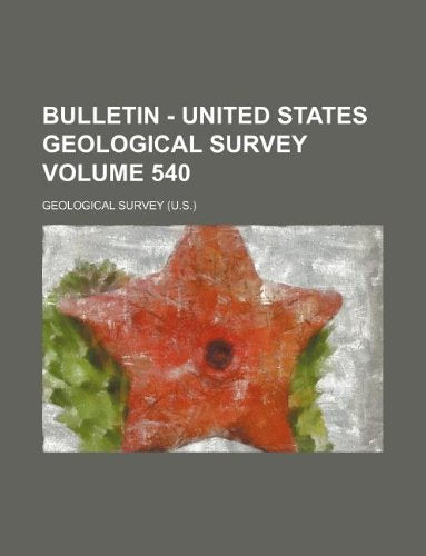 Bulletin - United States Geological Survey Volume 540 Books
