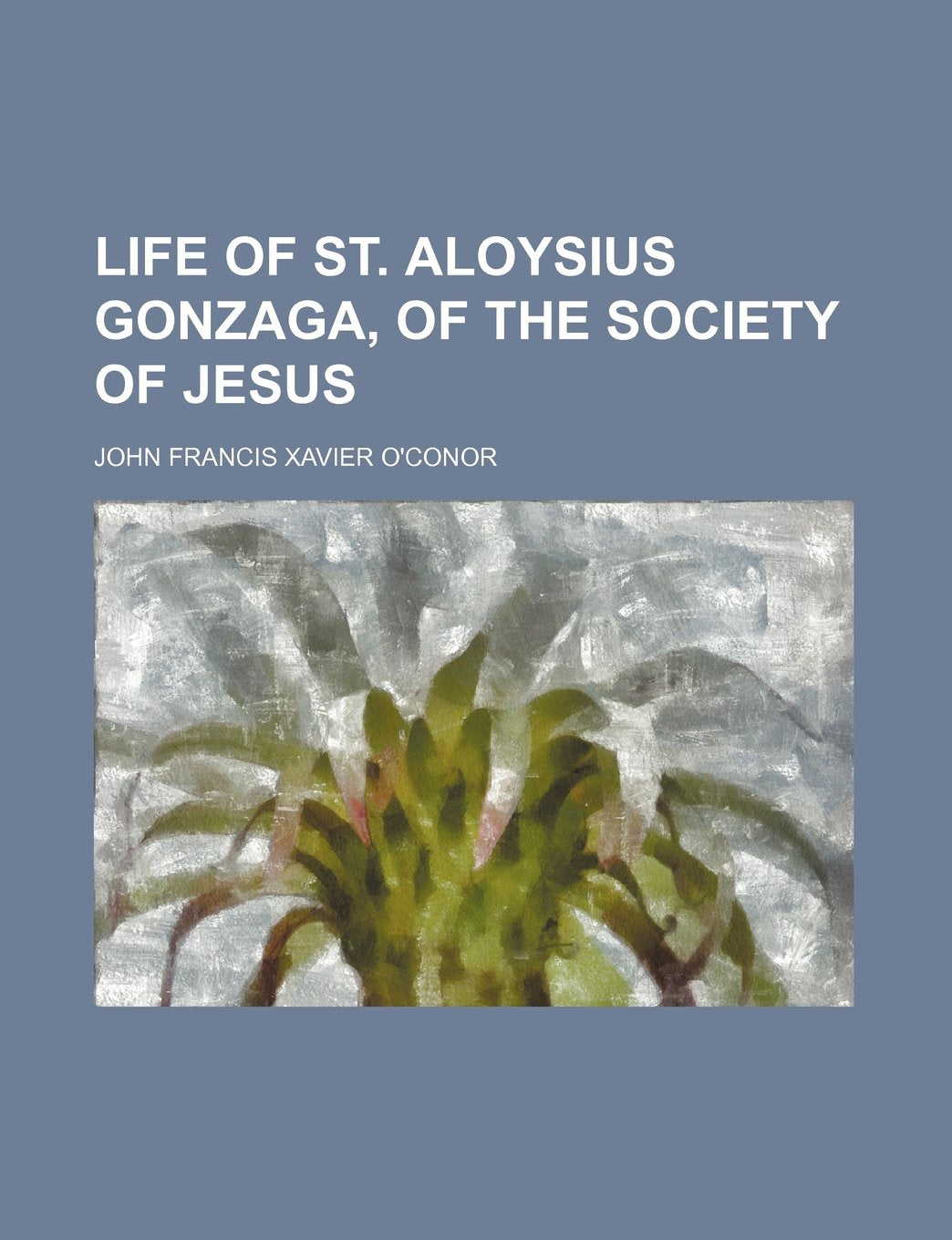Life of St. Aloysius Gonzaga, of the Society of Jesus Books