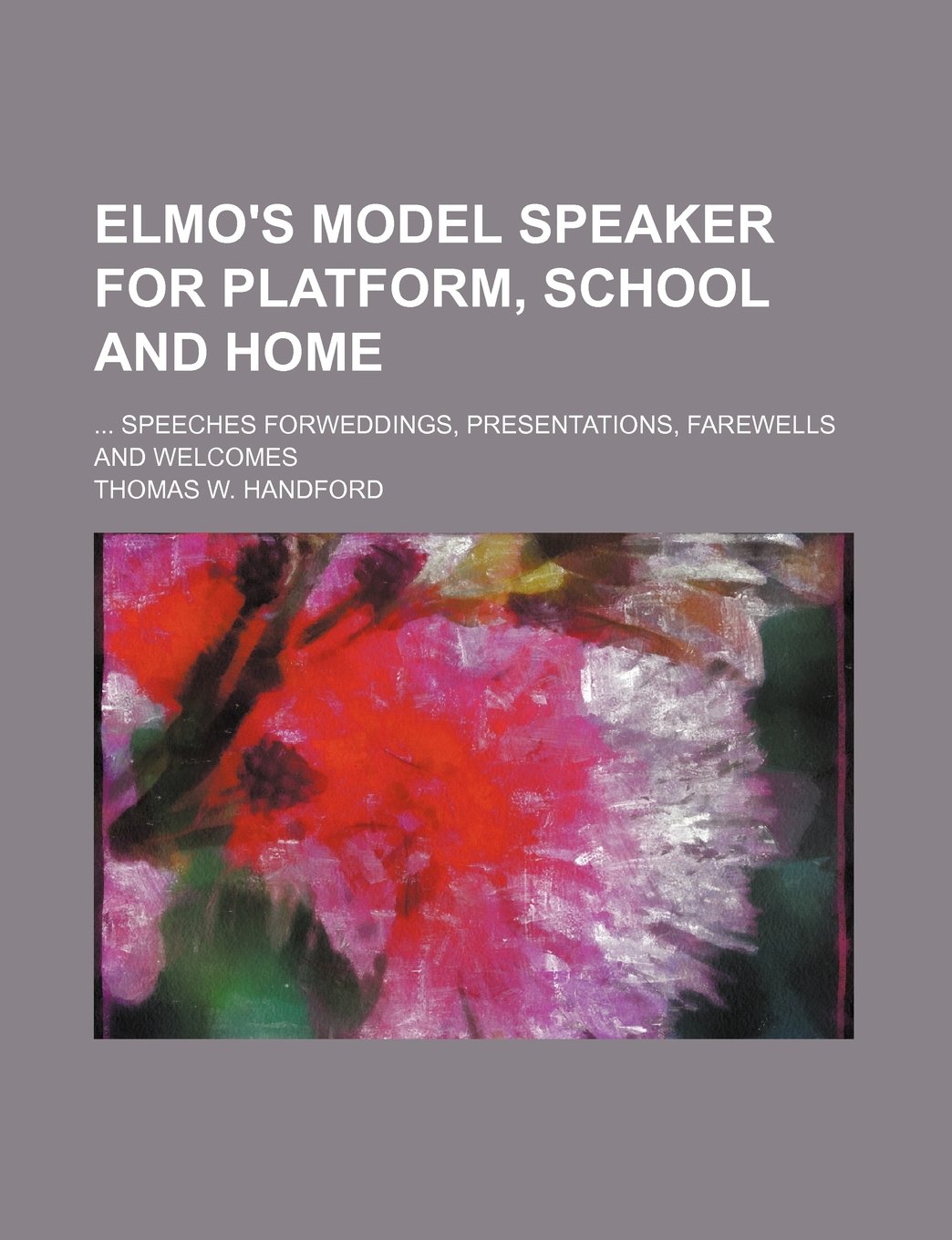 Elmo's Model Speaker for Platform, School and Home; Speeches Forweddings, Presentations, Farewells and Welcomes Books