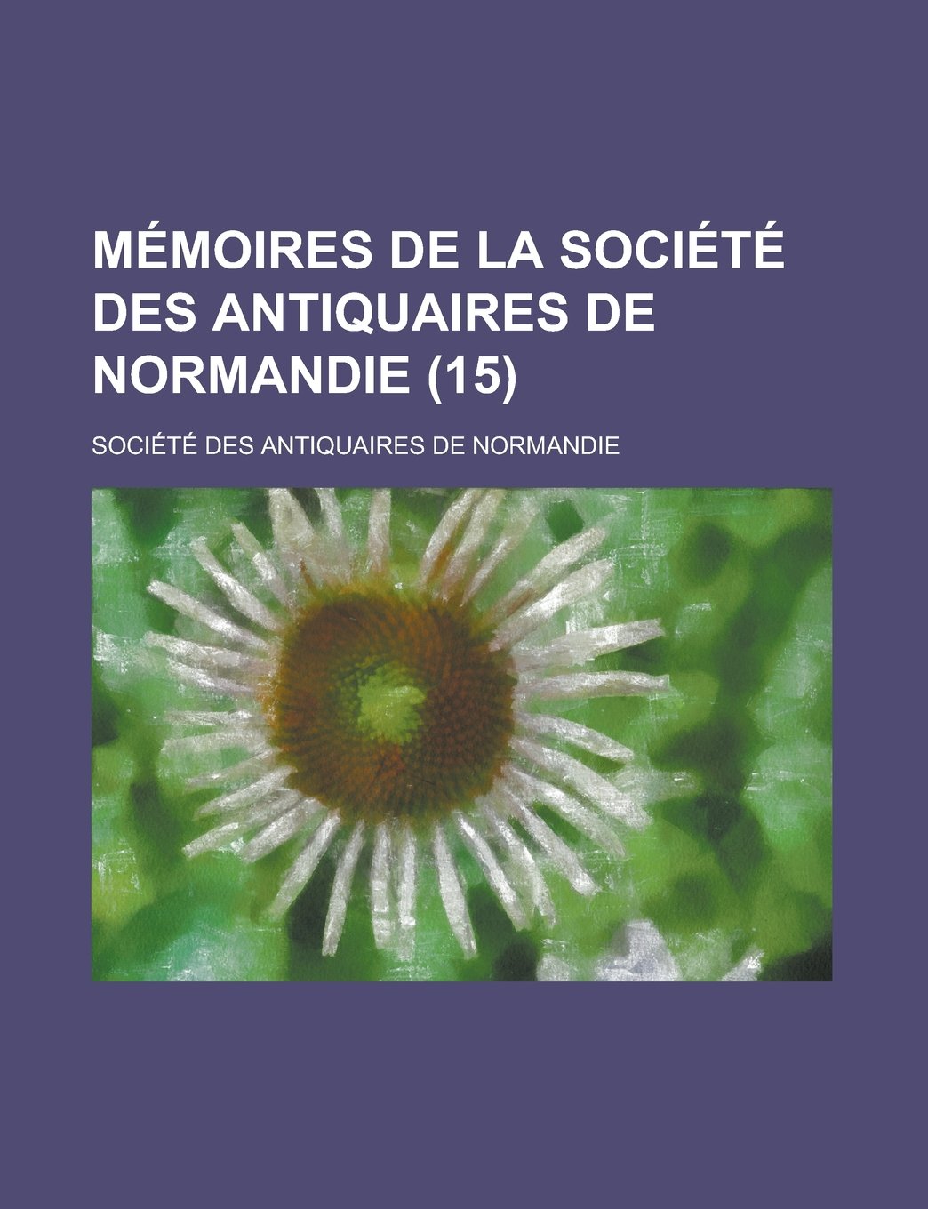 Memoires de La Societe Des Antiquaires de Normandie (15) Books