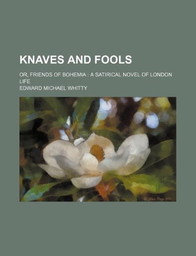Knaves and Fools; Or, Friends of Bohemia a Satirical Novel of London Life Books