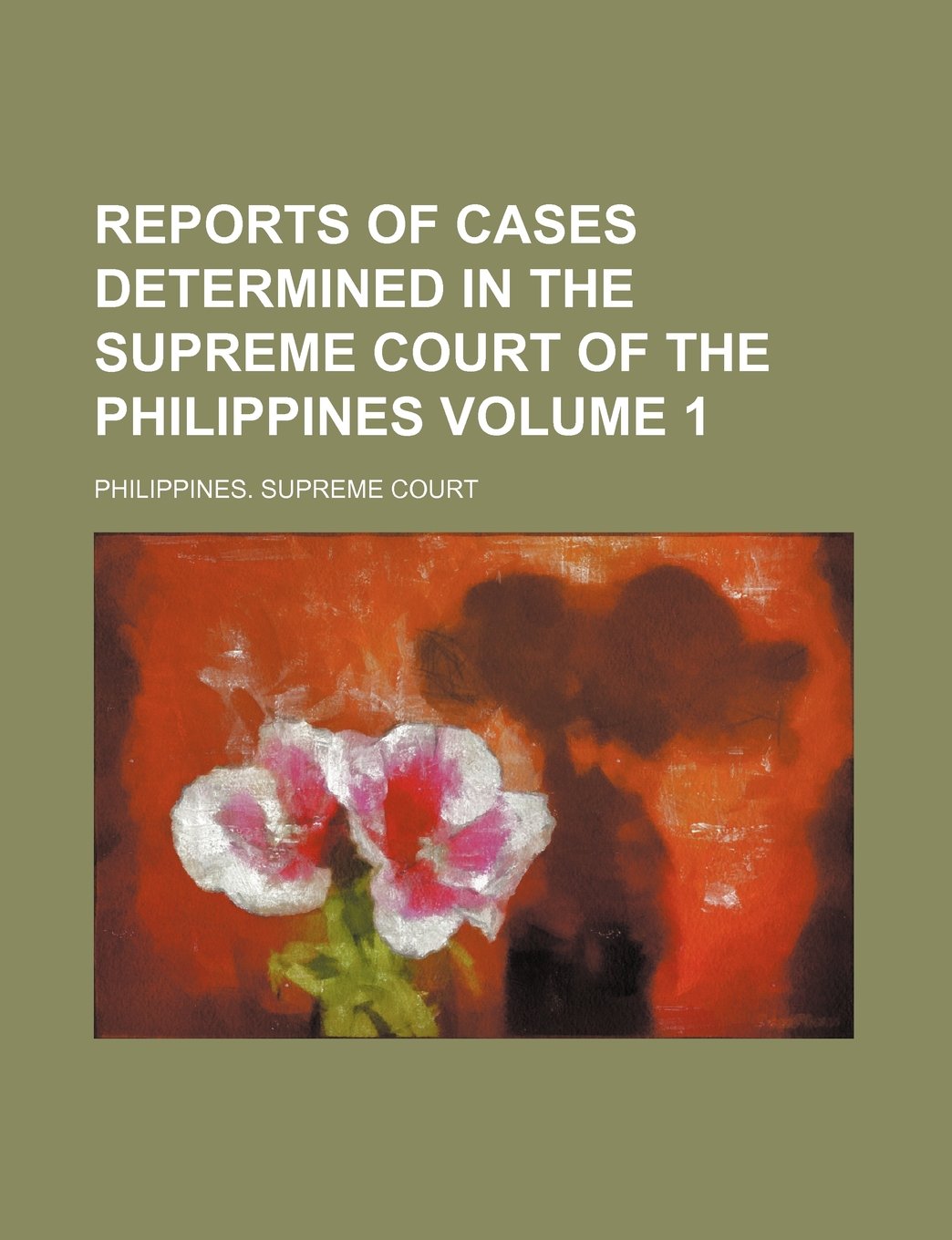 Reports of Cases Determined in the Supreme Court of the Philippines Volume 1 Books