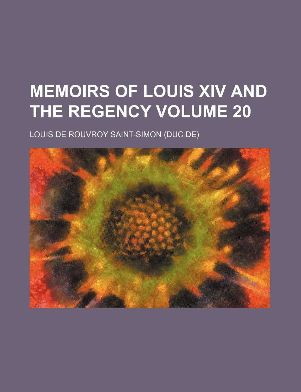 Memoirs of Louis XIV and the Regency Volume 20 Books