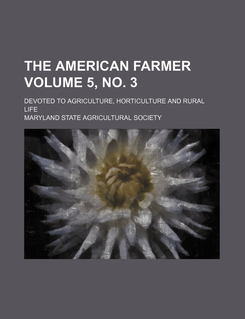 The American Farmer Volume 5, No. 3; Devoted to Agriculture, Horticulture and Rural Life Books