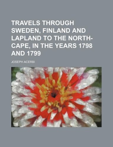 Travels Through Sweden, Finland and Lapland to the North-Cape, in the Years 1798 and 1799 Books