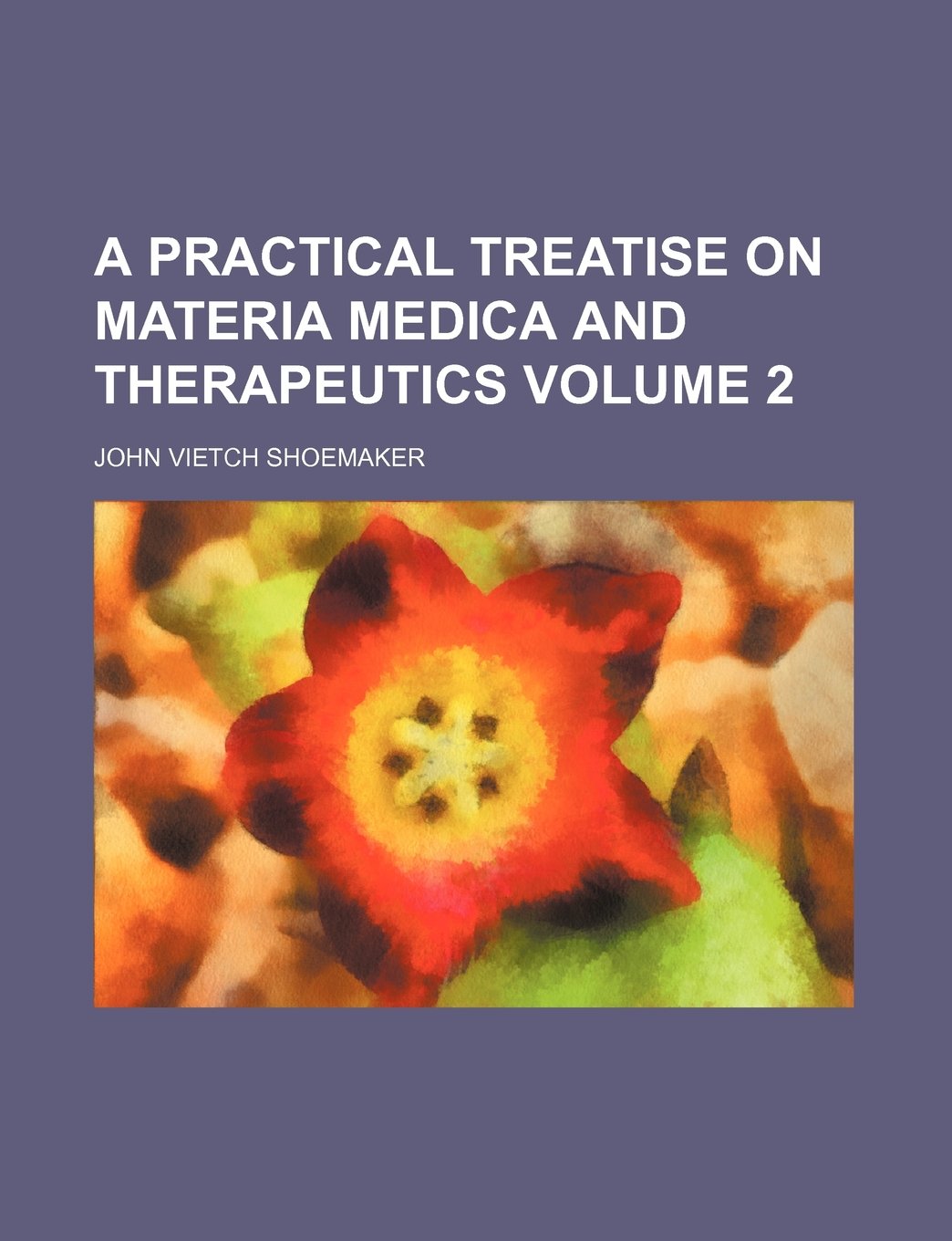 A Practical Treatise on Materia Medica and Therapeutics Volume 2 Books