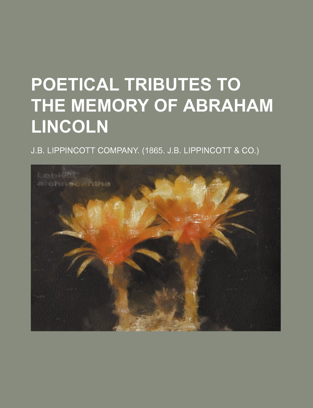 Poetical Tributes to the Memory of Abraham Lincoln Books