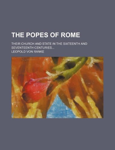 The Popes of Rome; Their Church and State in the Sixteenth and Seventeenth Centuries Books