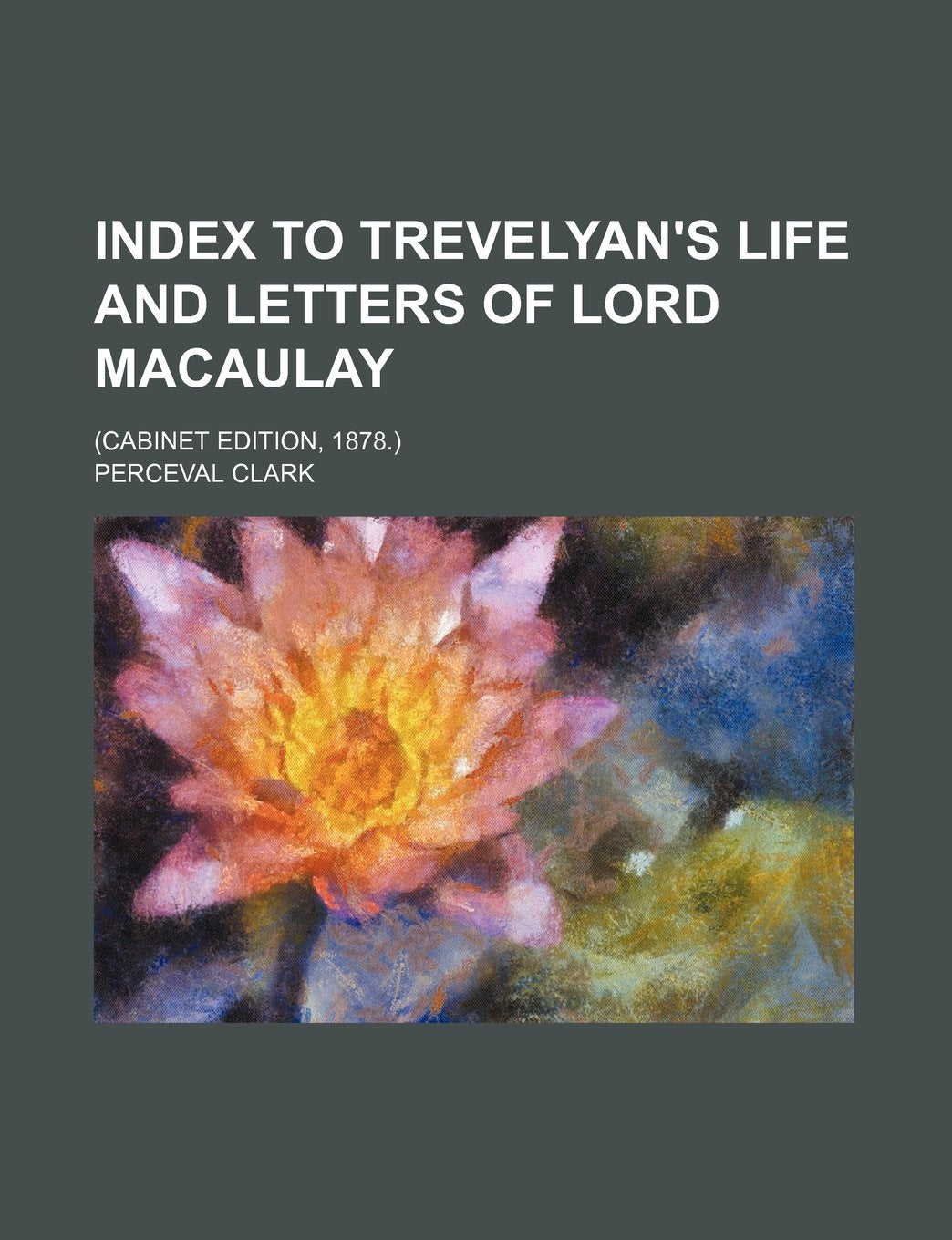 Index to Trevelyan's Life and Letters of Lord Macaulay; (Cabinet Edition, 1878.) Books