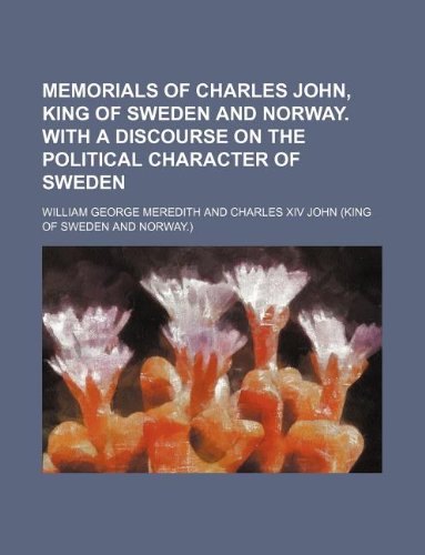 Memorials of Charles John, King of Sweden and Norway. with a Discourse on the Political Character of Sweden Books