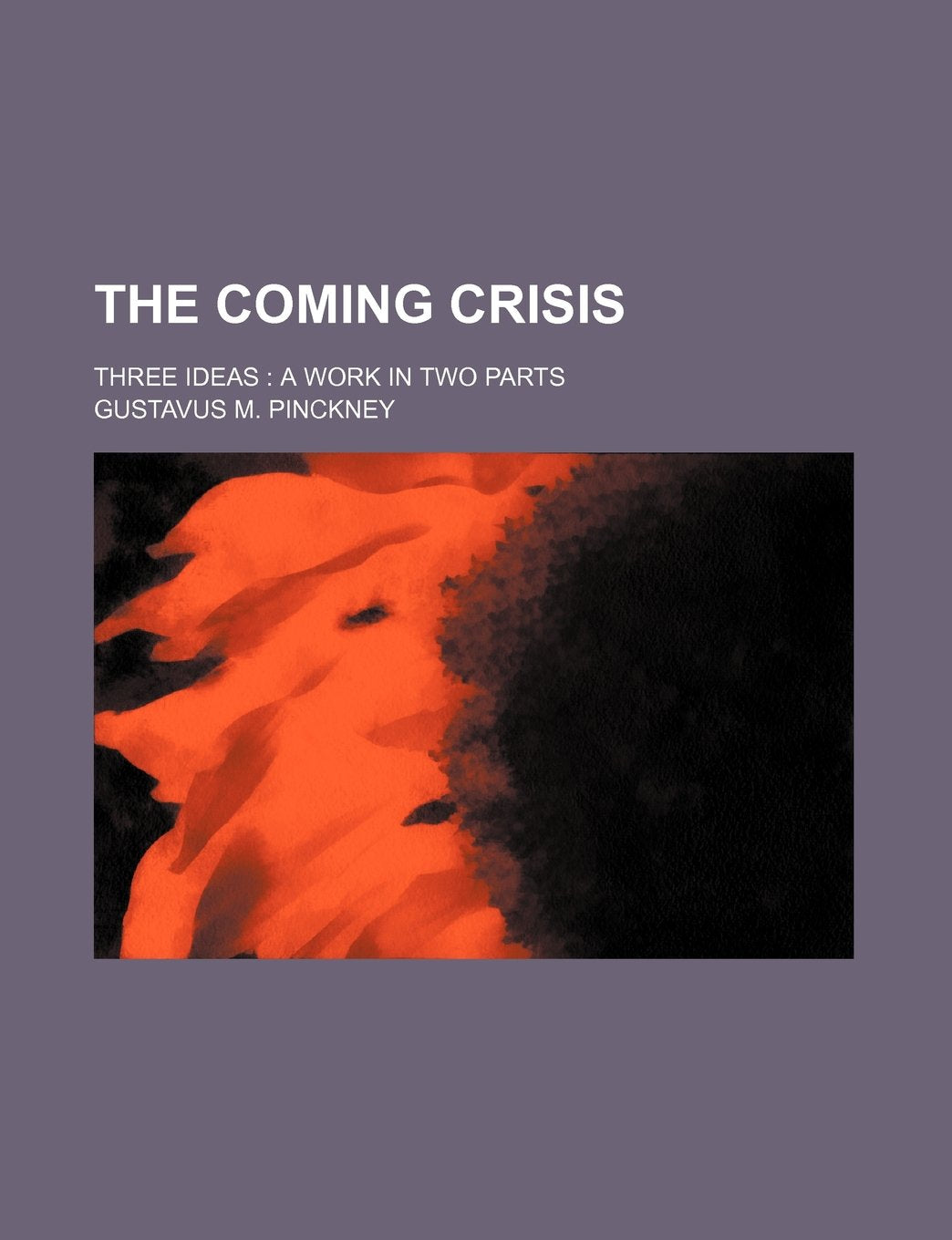 The Coming Crisis; Three Ideas a Work in Two Parts Books