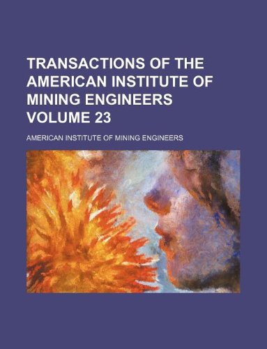Transactions of the American Institute of Mining Engineers Volume 23 Books