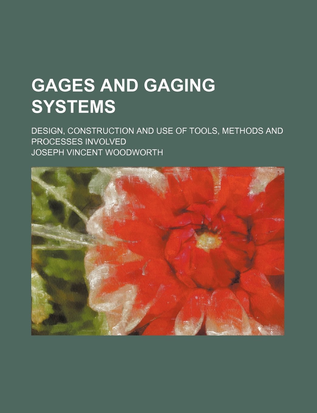 Gages and Gaging Systems; Design, Construction and Use of Tools, Methods and Processes Involved Books