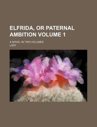 Elfrida, or Paternal Ambition Volume 1; A Novel in Two Volumes Books