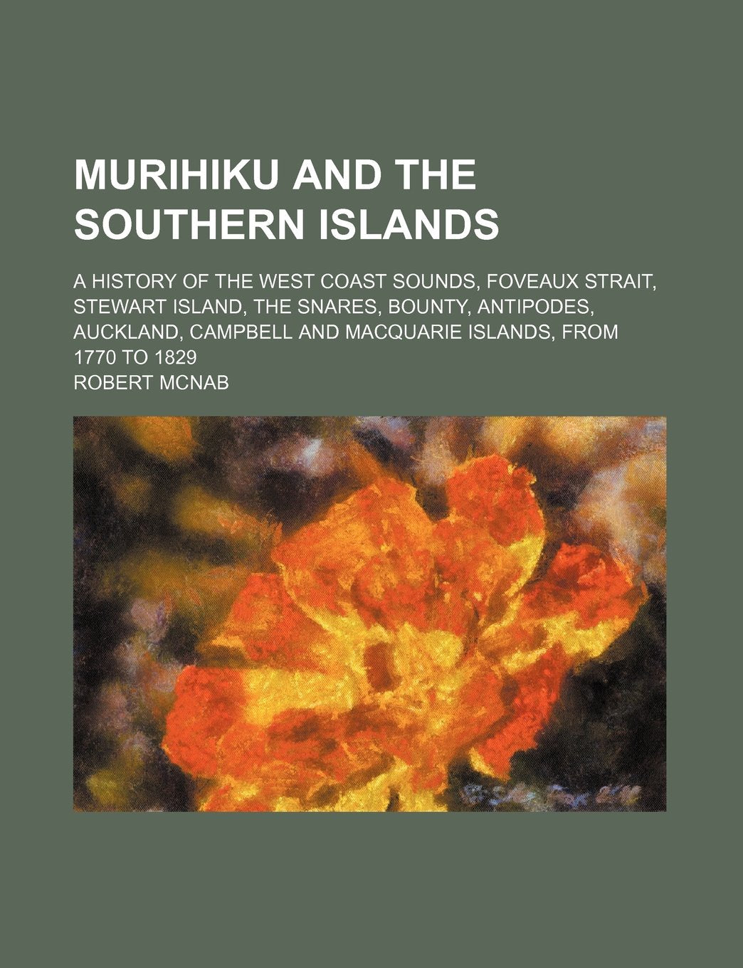 Murihiku and the Southern Islands; A History of the West Coast Sounds, Foveaux Strait, Stewart Island, the Snares, Bounty, Antipodes, Auckland, Campbe Books