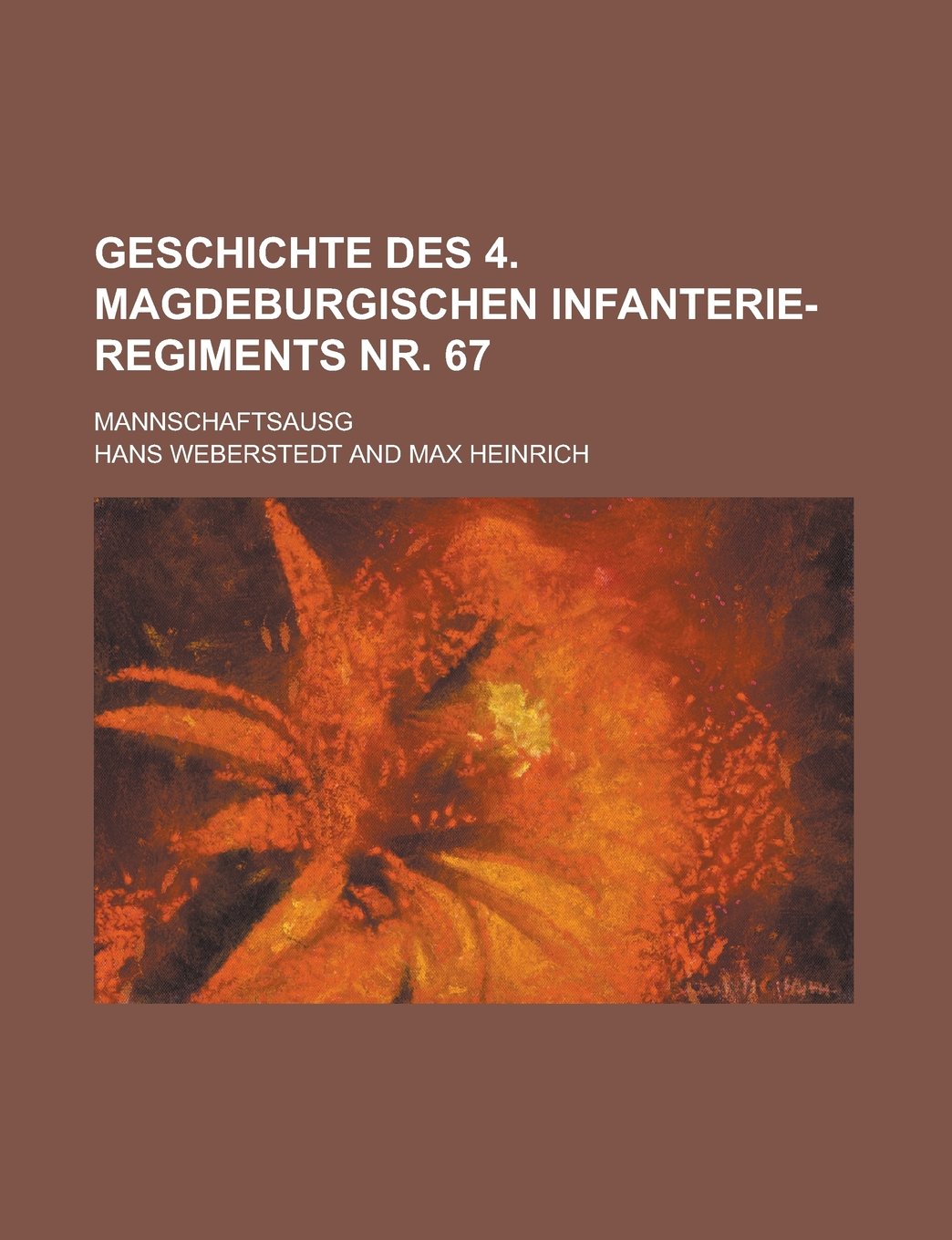 Geschichte Des 4. Magdeburgischen Infanterie-Regiments NR. 67; Mannschaftsausg Books