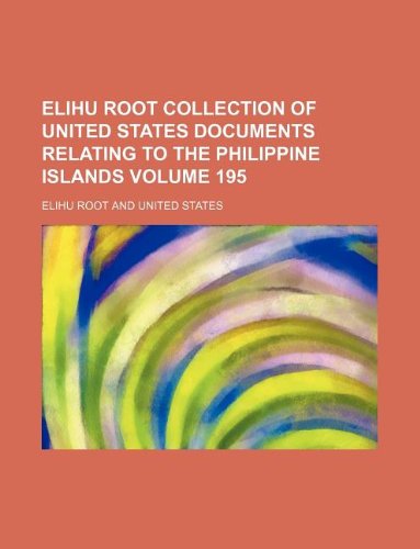 Elihu Root Collection of United States Documents Relating to the Philippine Islands Volume 195 Books