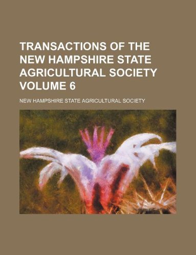 Transactions of the New Hampshire State Agricultural Society Volume 6 Books
