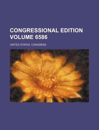 Congressional Edition Volume 6586 Books