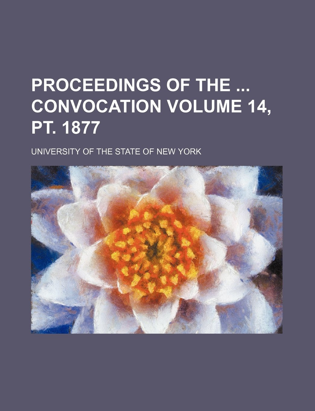 Proceedings of the Convocation Volume 14, PT. 1877 Books