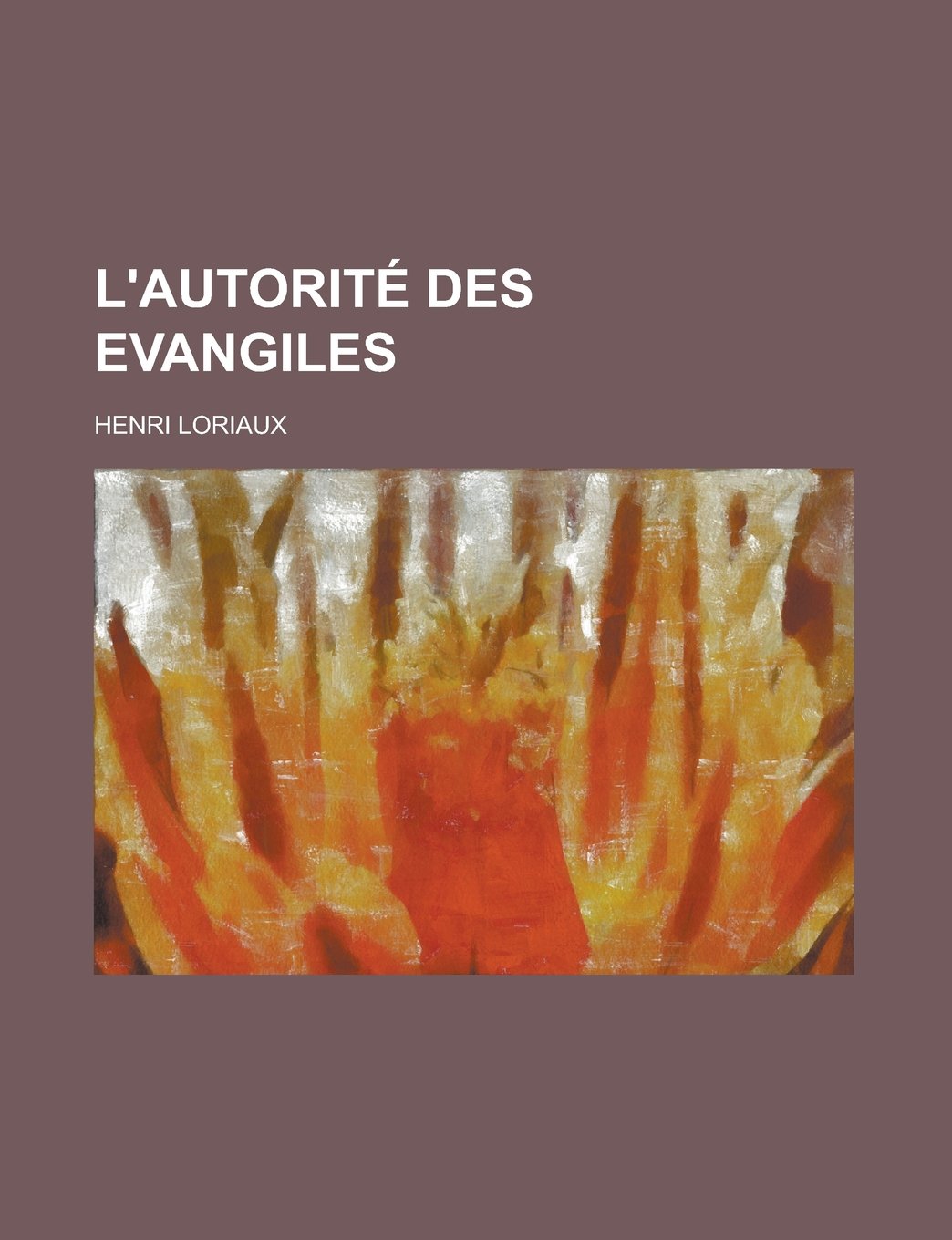 L'autorité des Evangiles (French Edition) Religion & Esotericism