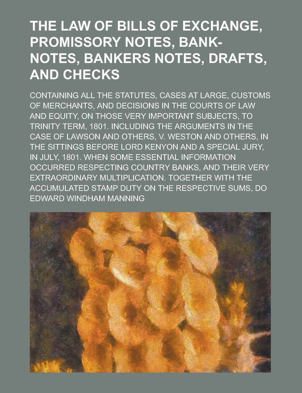 The law of bills of exchange, promissory notes, bank-notes, bankers notes, drafts, and checks; Containing all the statutes, cases at large, customs of ... of law and equity, on those very important Books