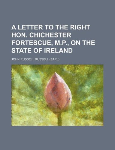 A Letter to the Right Hon. Chichester Fortescue, M.P., on the State of Ireland Books