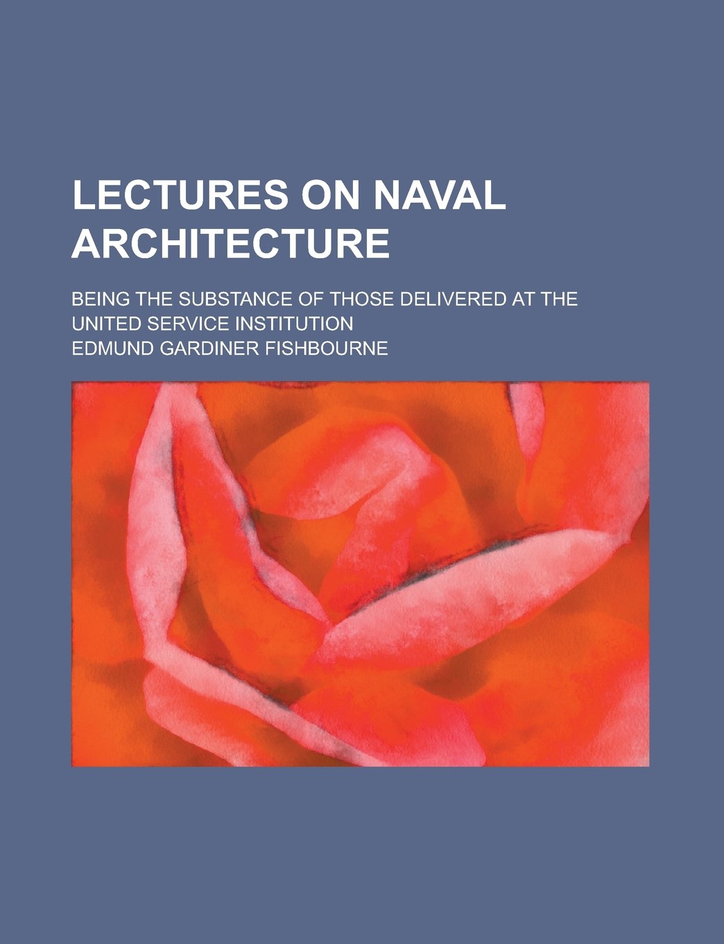 Lectures on naval architecture; being the substance of those delivered at the United service institution Books