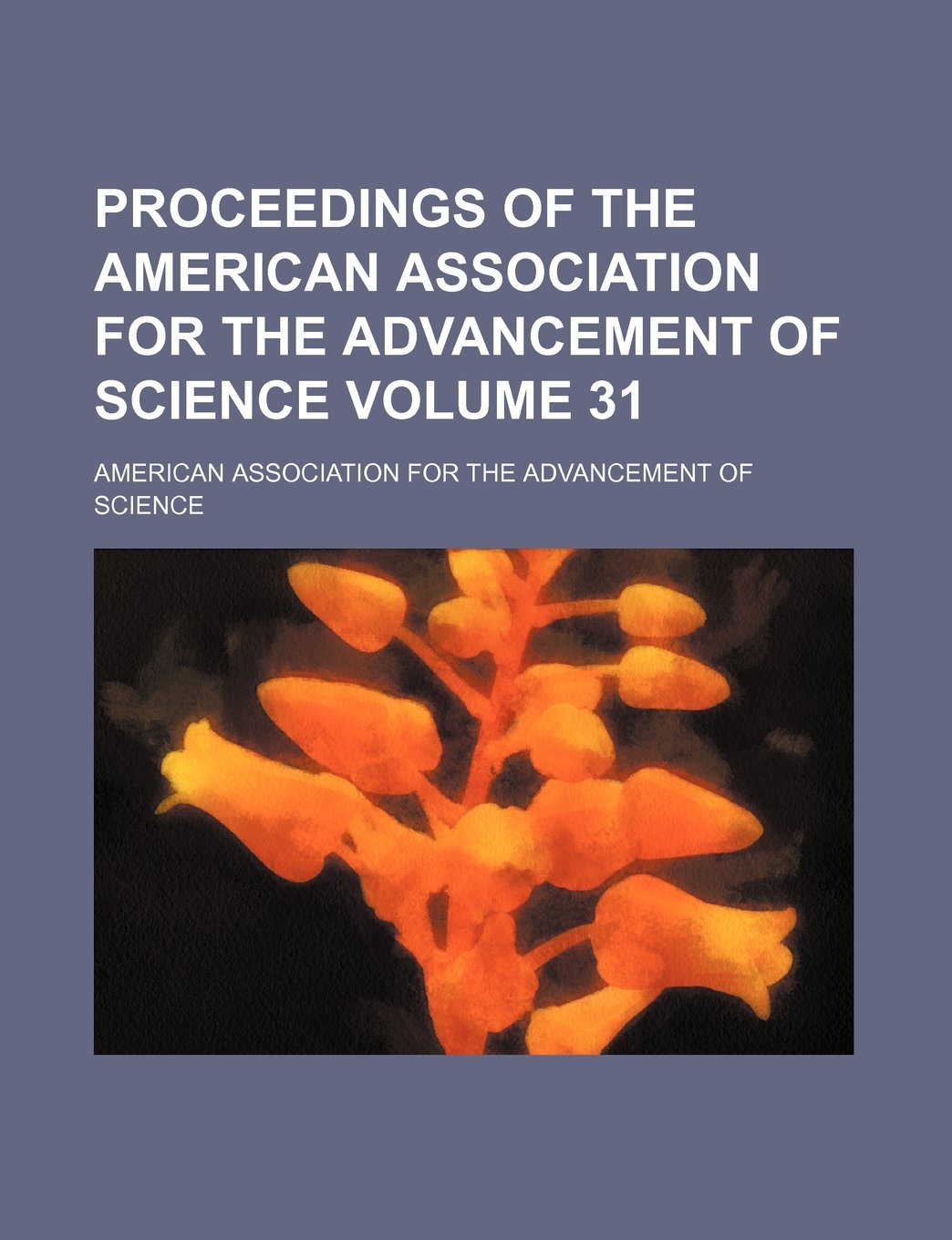 Proceedings of the American Association for the Advancement of Science Volume 31 Books