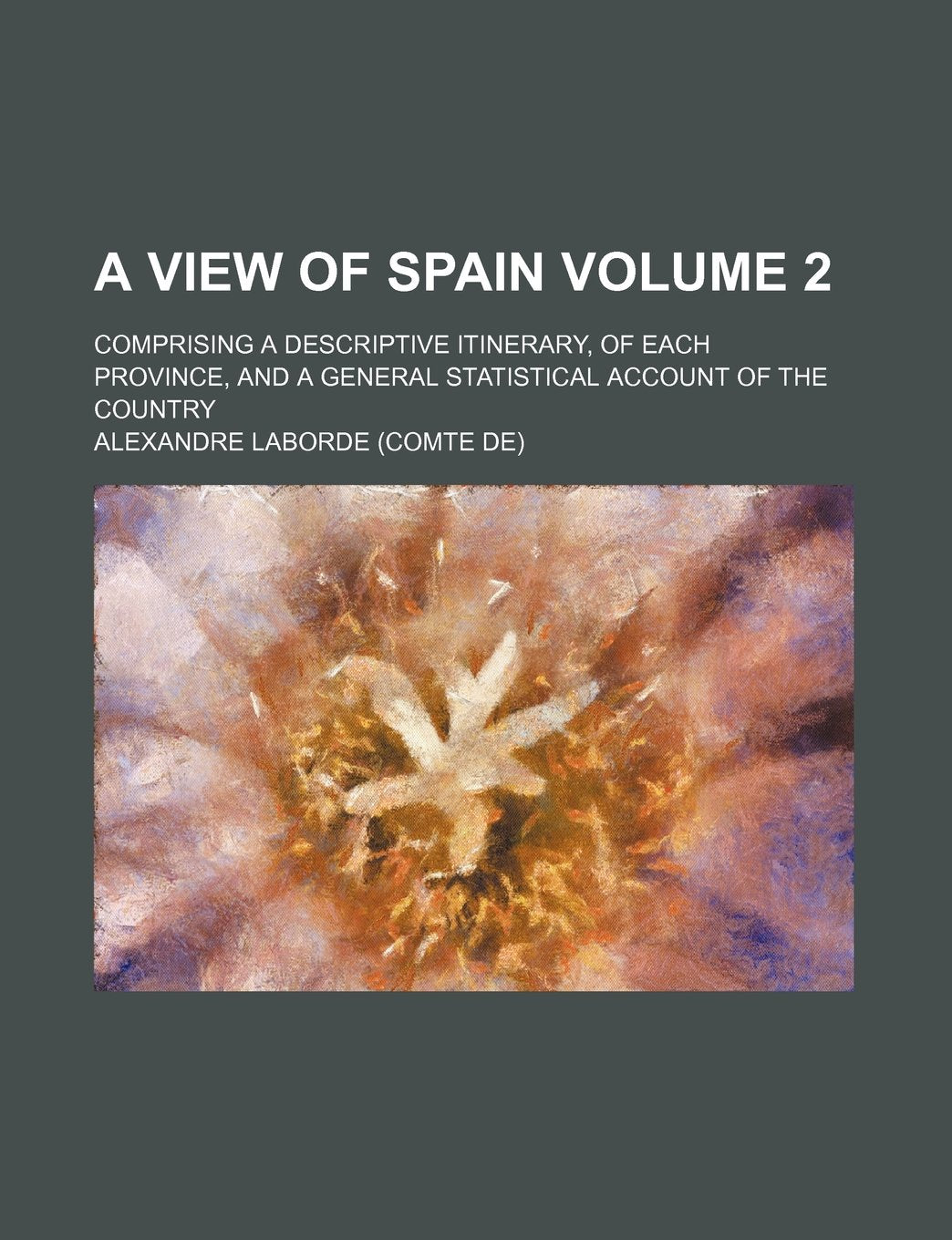 A View of Spain Volume 2; Comprising a Descriptive Itinerary, of Each Province, and a General Statistical Account of the Country Books