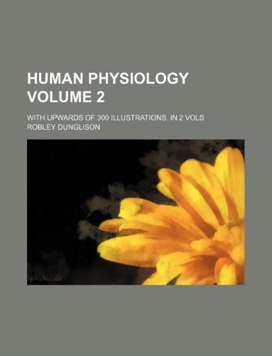 Human Physiology Volume 2; With Upwards of 300 Illustrations. in 2 Vols Books