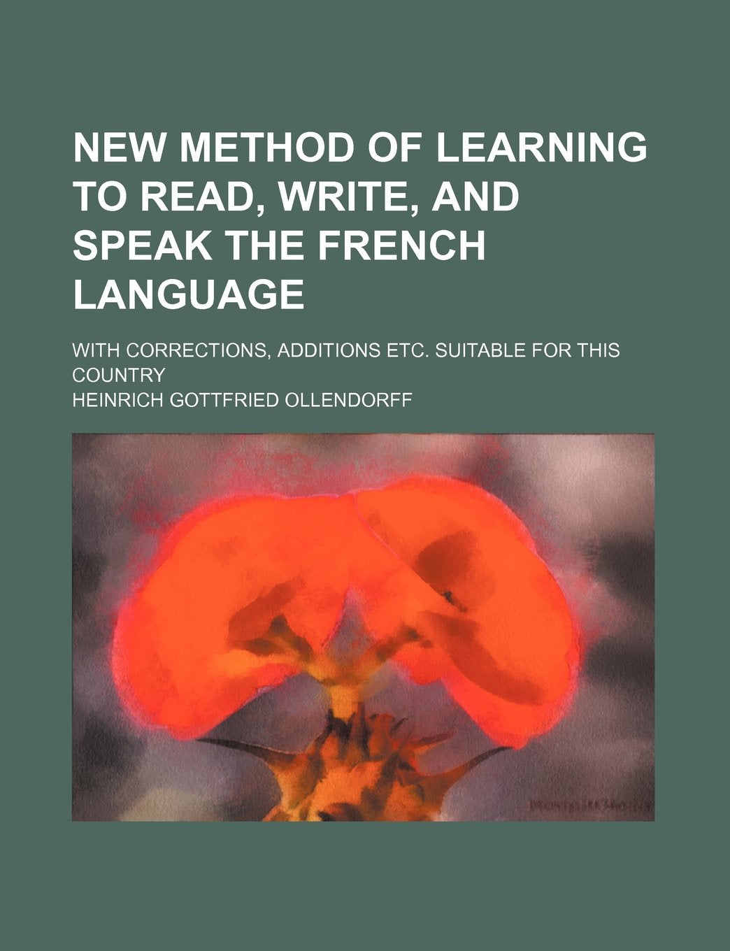 New Method of Learning to Read, Write, and Speak the French Language; With Corrections, Additions Etc. Suitable for This Country Books