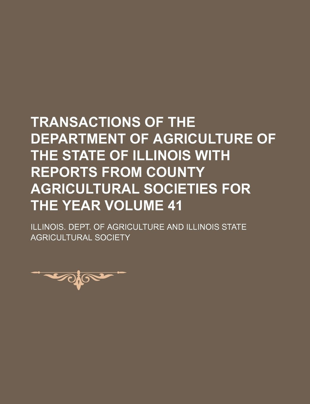 Transactions of the Department of Agriculture of the State of Illinois with Reports from County Agricultural Societies for the Year Volume 41 book
