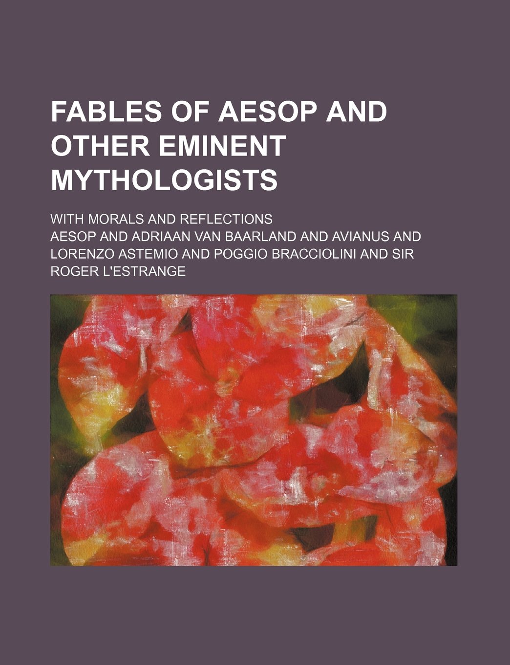 Fables of Aesop and Other Eminent Mythologists; With Morals and Reflections Books