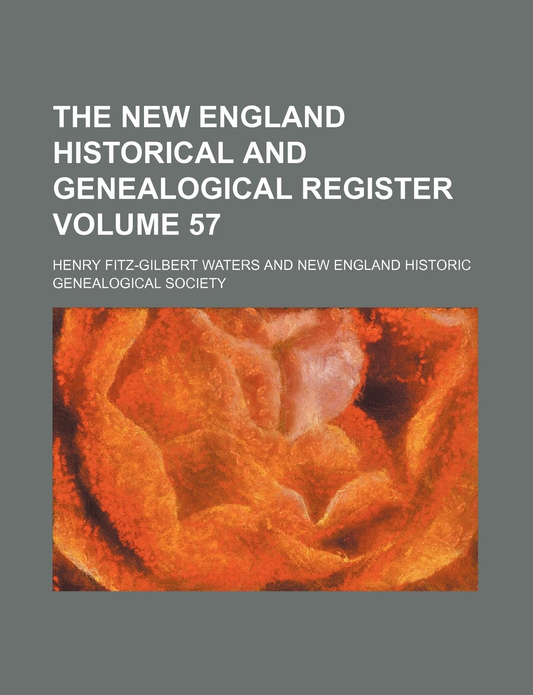 The New England Historical and Genealogical Register Volume 57 Books