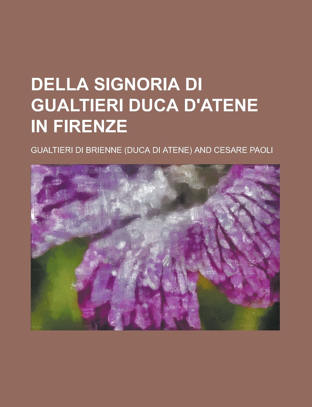 Della Signoria di Gualtieri Duca d'Atene in Firenze (Italian Edition) Politics & History
