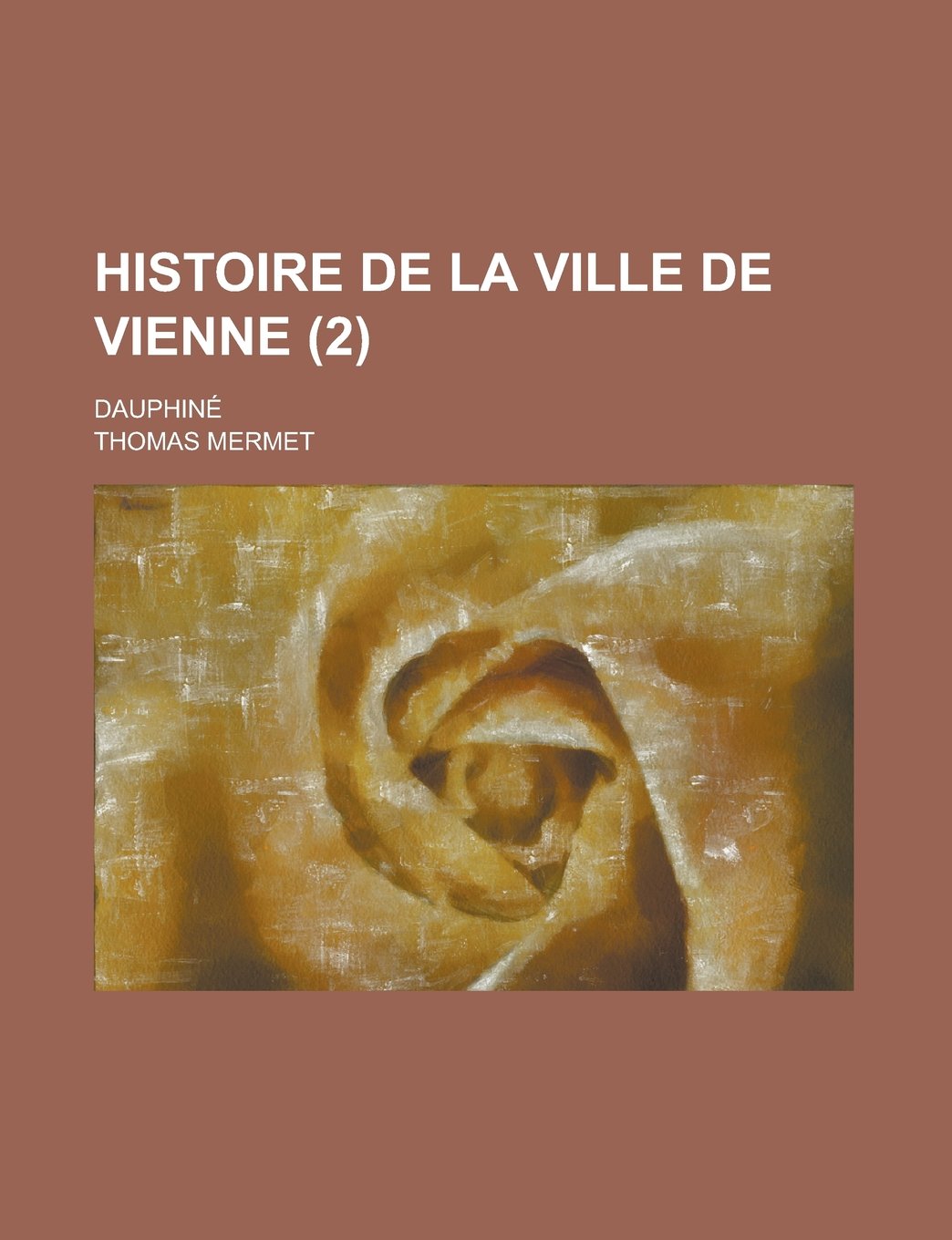 Histoire de la ville de Vienne; Dauphiné (2) (French Edition) Politics & History