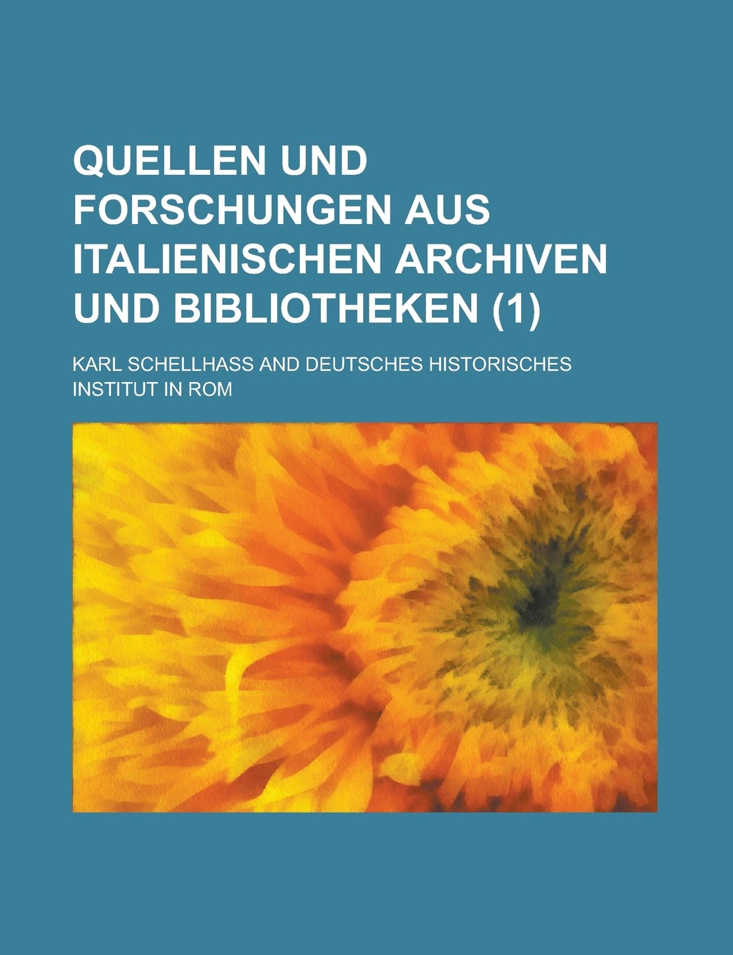 Quellen und Forschungen aus italienischen Archiven und Bibliotheken (1) (Latin Edition) Politics & History