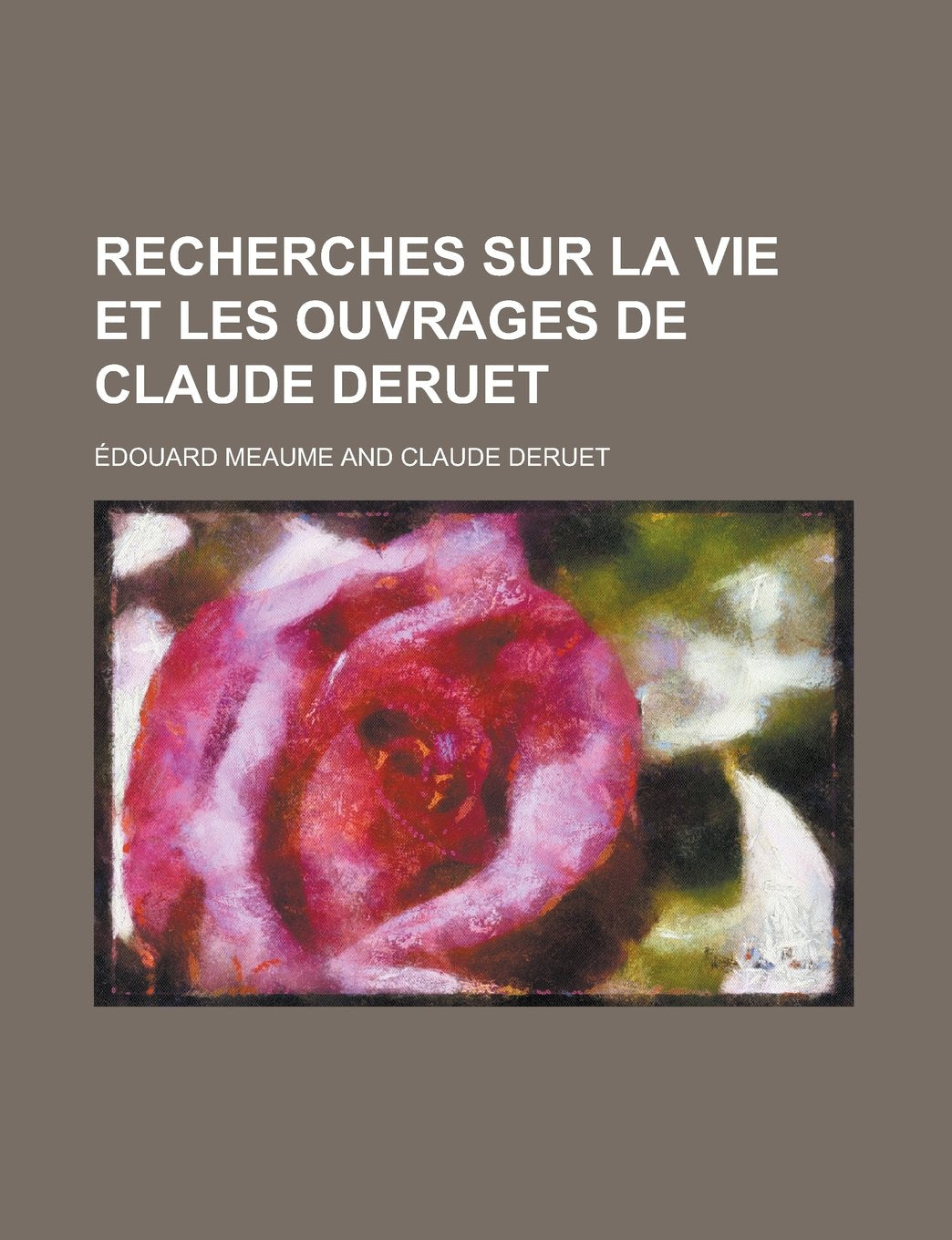 Recherches sur la vie et les ouvrages de Claude Deruet (French Edition) Film, Art & Culture