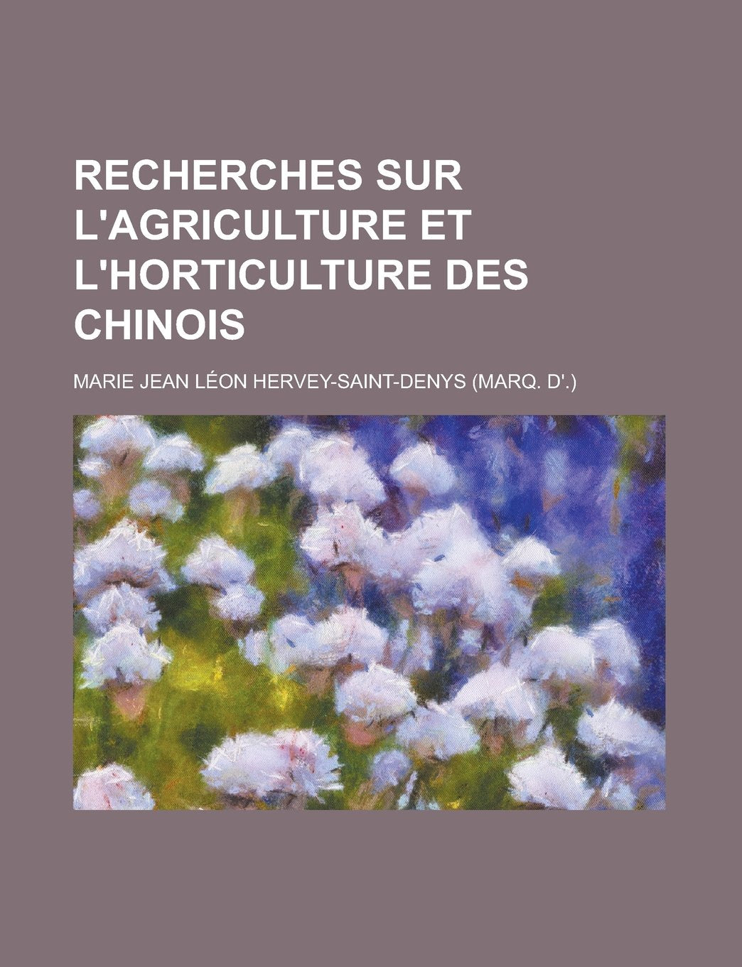 Recherches sur l'agriculture et l'horticulture des Chinois (French Edition) Books