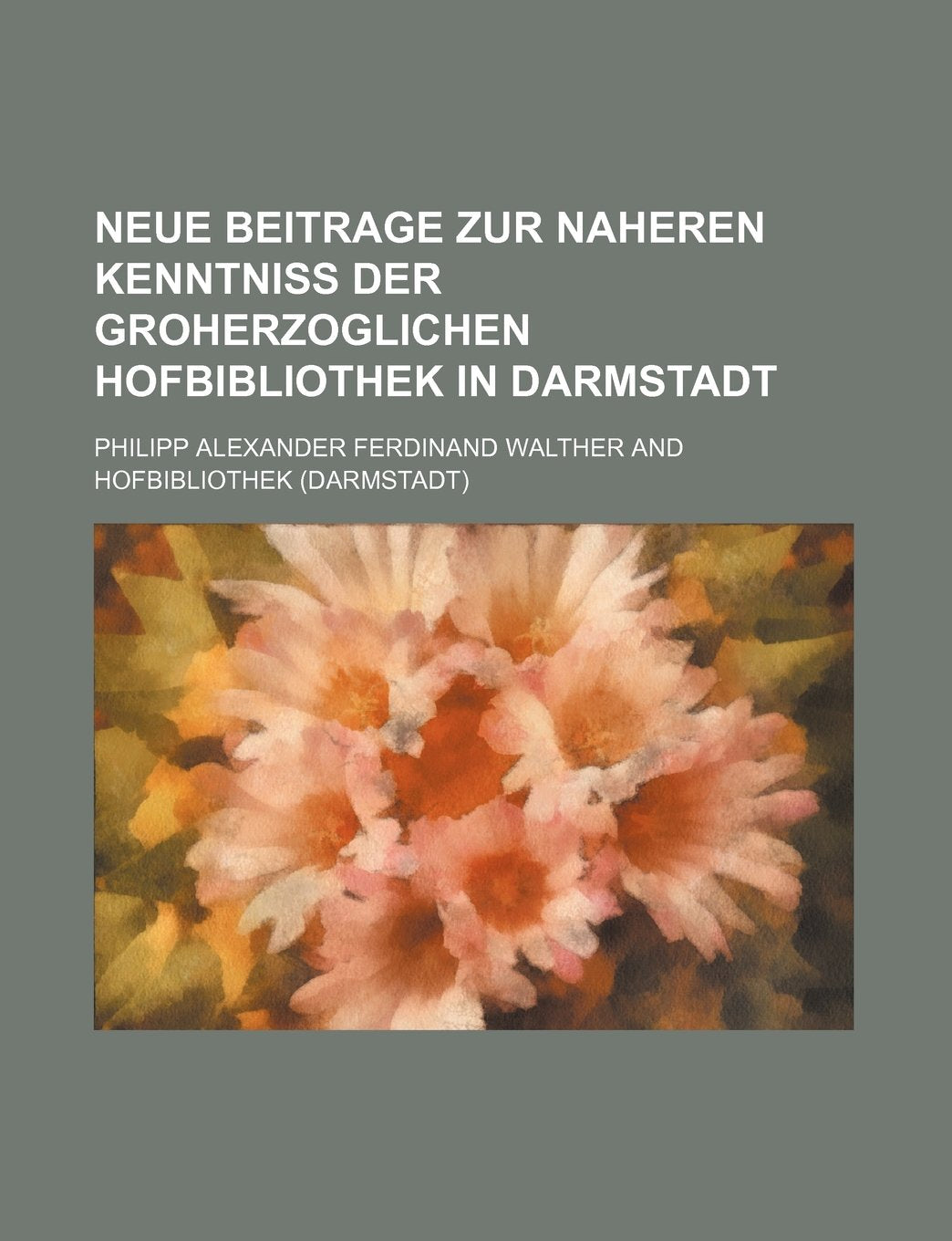 Neue Beitrage Zur Naheren Kenntniss Der Groherzoglichen Hofbibliothek in Darmstadt Books