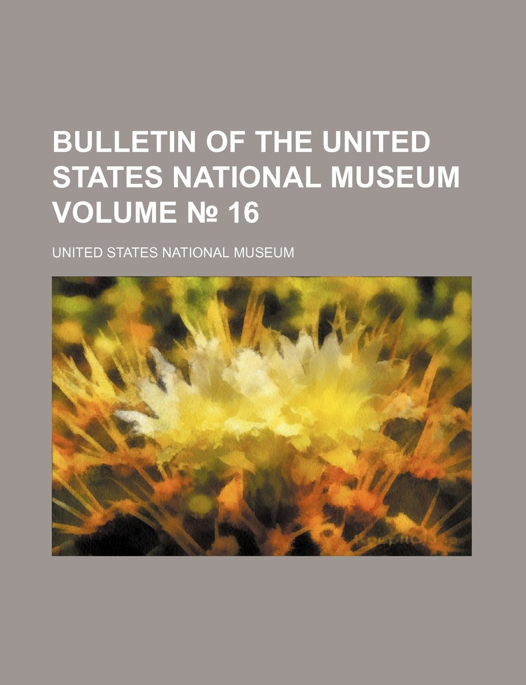 Bulletin of the United States National Museum Volume 16 Books