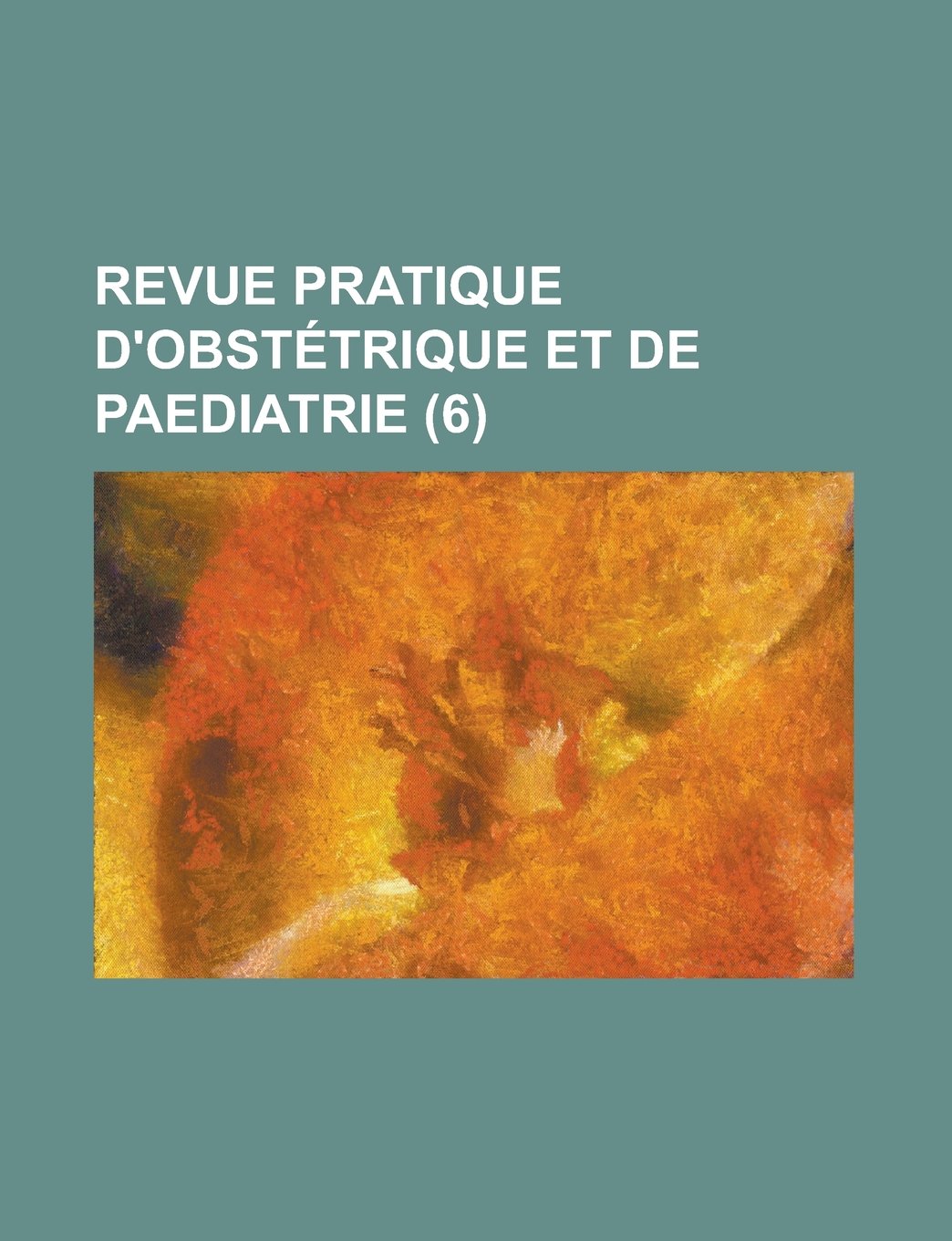 Revue pratique d'obstétrique et de paediatrie (6) (French Edition) Books