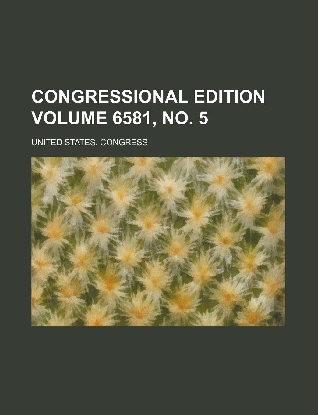 Congressional Edition Volume 6581, No. 5 Books