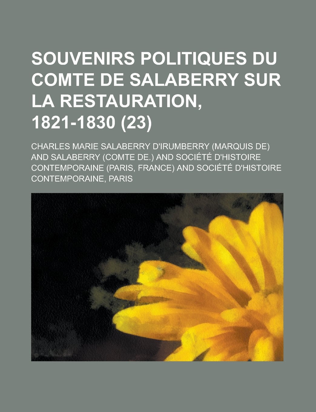 Souvenirs politiques du comte de Salaberry sur la restauration, 1821-1830 (23) (French Edition) Books
