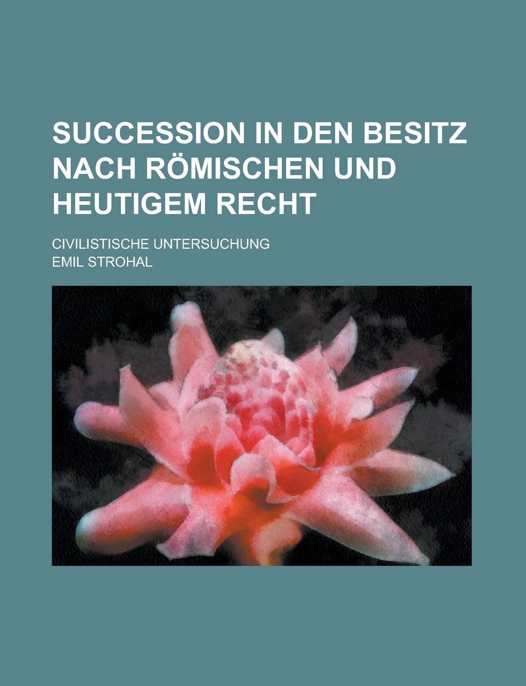 Succession in Den Besitz Nach Romischen Und Heutigem Recht; Civilistische Untersuchung Books