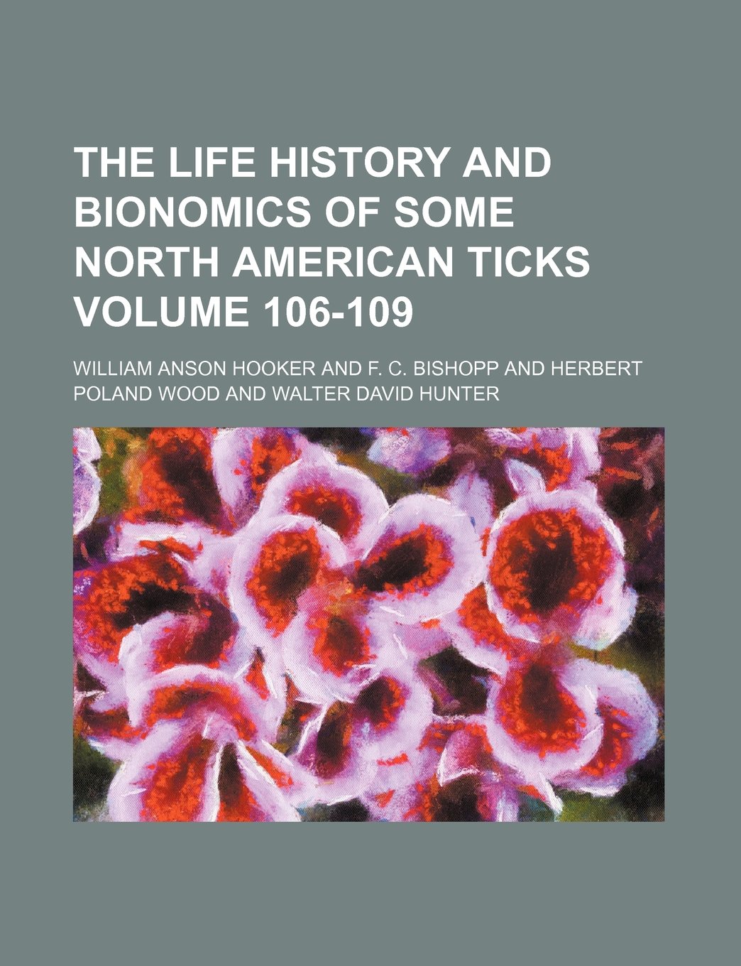 The Life History and Bionomics of Some North American Ticks Volume 106-109 book